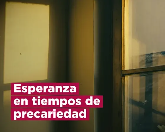 Esperanza en tiempos de precariedad