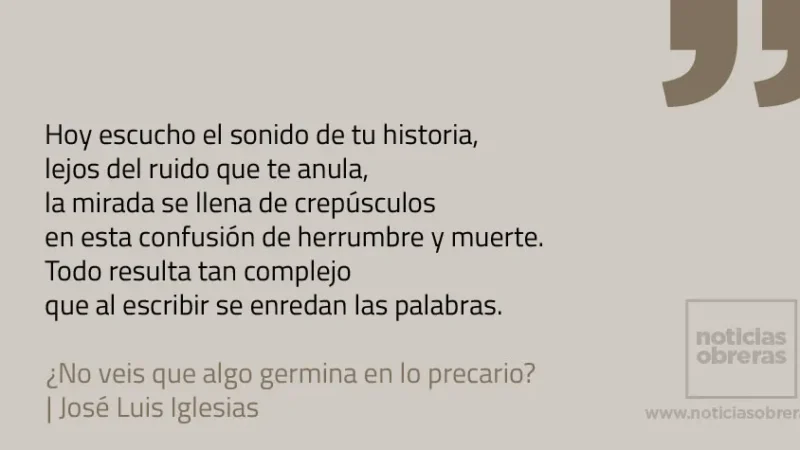 ¿No veis que algo germina en lo precario?