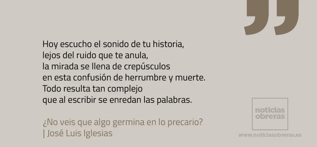 ¿No veis que algo germina en lo precario?
